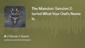 Pathfinder - The Mansion - Session 2: Iax'ed What Your Owl's Name Is