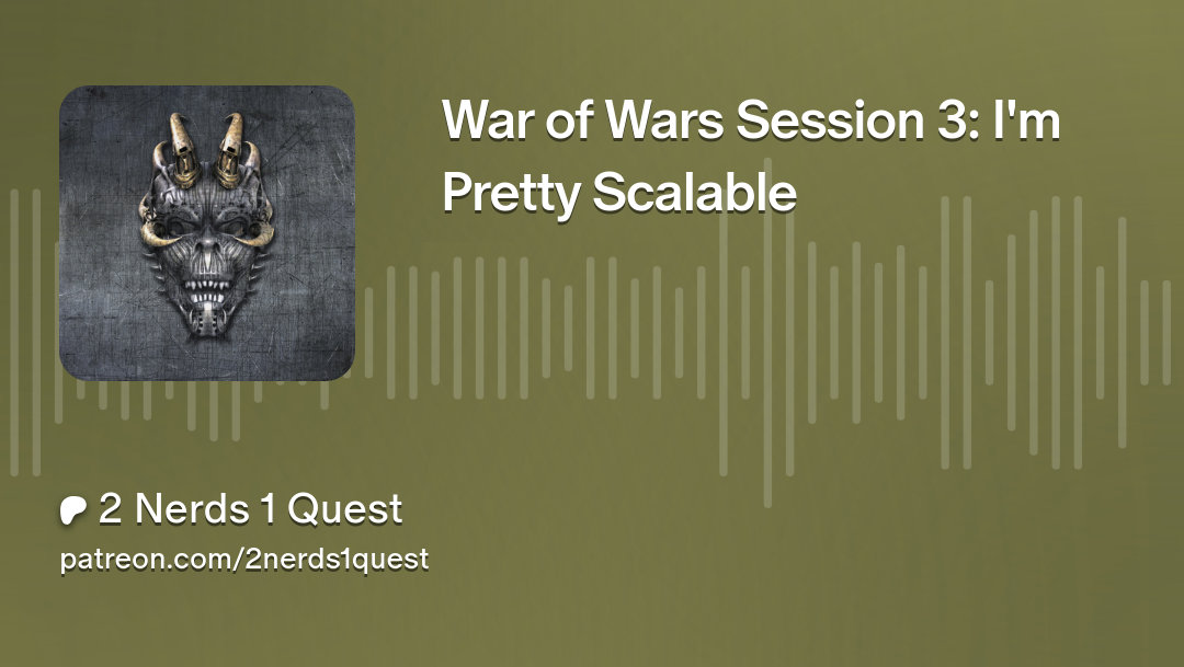 War of Wars Session 3: I’m Pretty Scalable