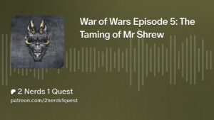 War of Wars Session 5: The Taming Of Mr Shrew