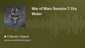 war of wars session 7: dry water title card