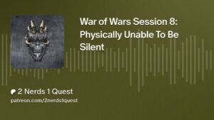 war of wars session 8: Physically unable to be silent title card