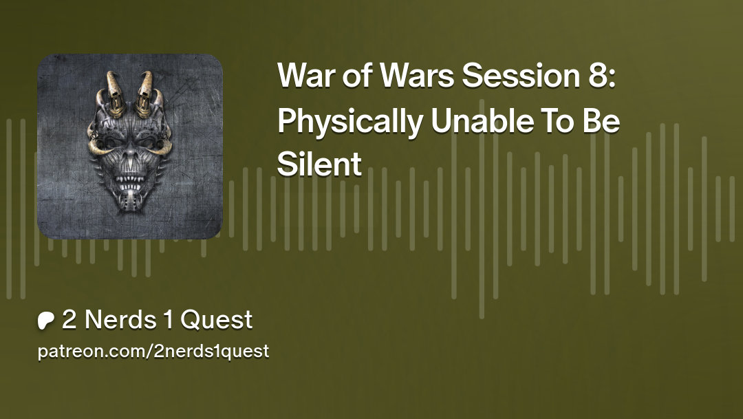 war of wars session 8: Physically unable to be silent title card